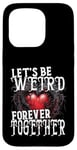 Coque pour iPhone 15 Pro Let's Be Weird Forever Together Style gothique Saint-Valentin