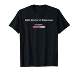 Ed.D. Graduation Loading progress bar Funny Ed.D. Doctorate T-Shirt