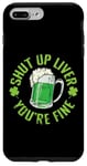 Coque pour iPhone 7 Plus/8 Plus Soirée « Shut Up Liver You're Fine Drinking » le jour de la Saint-Patrick