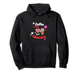 Coffee Is My Valentine. Valentine's Day Pullover Hoodie