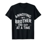 Annoying My brother One Day At A time funny family quote T-Shirt