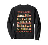 Take a Look it's in a Book – Funny Cute Novel & Reader Quote Sweatshirt