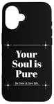 iPhone 16 Your Soul is Pure Positive Vibes Spiritual Mindfulness Case