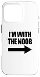 Coque pour iPhone 16 Pro I'm With The Noob Arrow Right Jeux vidéo Gamer Noob