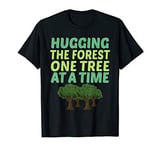 Hugging The Forest One Tree At A Time Forestry T-Shirt