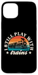 iPhone 15 Plus Model Railway I Still Play With Trains Locomotive Lover Case