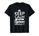 Keep Calm And Let Typhoon Handle It Name Typhoon T-Shirt