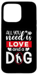 iPhone 15 Pro Max All You Need Is Love And A Dog Funny Valentine's Day Case