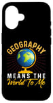 iPhone 16 Geography Means the World to me Shirt Geography Shirt World Case