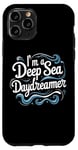 Coque pour iPhone 11 Pro Citation humoristique « I'm a Deep Sea Daydreamer »