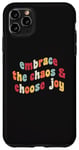 Coque pour iPhone 11 Pro Max Embrassez le chaos et choisissez la joie et la motivation inspirante