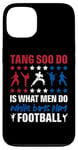 Coque pour iPhone 13 It Is What Men Do While Boys Play Football Funny Tang Soo Do