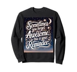 "Sometimes You Forget You're Awesome" Inspirational Reminder Sweatshirt