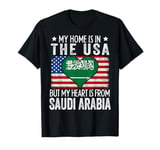 My Home Is In The USA But My Heart Is From Saudi Arabia T-Shirt