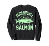 Nothing Quite Like a River Dance with a Salmon Fishing Sweatshirt