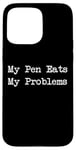 Coque pour iPhone 15 Pro Max My Pen Eats My Problems Calligraphie drôle Sarcasme