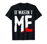 Funny It Wasnt Me Murder Mystery Party Costume T-Shirt