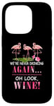 Coque pour iPhone 14 Pro We're Never Drinking Again Oh Look Wine Flamant rose drôle