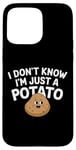 Coque pour iPhone 15 Pro Max I Don't Know I'm Just A Potato Funny Kawaii Patate Saying