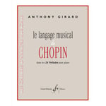 Girard Anthony - Le Langage Musical De Chopin Dans Les 24 Preludes Pour Piano