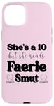 iPhone 15 Plus Smutty Book Shirt Women Still Read Fairytales Spicy Faerie Case