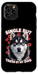 Coque pour iPhone 11 Pro Célibataire mais prise par mon chien, mon husky est ma Saint-Valentin