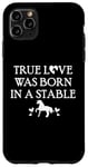 iPhone 11 Pro Max True Love Was Born in a Stable Barn Horse Design Horse Girls Case