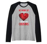 We Broke Up But He Said We Could Still Be Cousins -_----- Raglan Baseball Tee