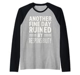 Another Fine Day Ruined by Responsibility. Funny Raglan Baseball Tee