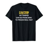 My Temper Can Go From Zero To Prison Real Fast T-Shirt