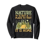 Nature is not a place to visit It is home Hiking Sweatshirt