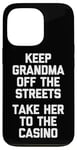 Coque pour iPhone 13 Pro Keep Grandma Off The Streets (Take Her To The Casino) Drôle