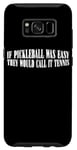 Coque pour Galaxy S8 If Pickleball Was Easy, They Would Call It Tennis ---