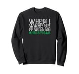 When i wake up it will be christmas Sweatshirt