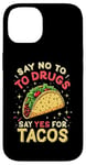 iPhone 14 SAY NO TO DRUGS SAY YES FOR TACOS Taco Humor Case