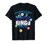 What Happens At Bingo Stays at Bingo lucky t-shirt T-Shirt