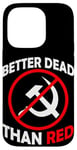 Coque pour iPhone 14 Pro Better Dead Than Red Anti Communism Communist Anti Gauche