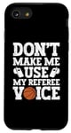 Coque pour iPhone SE (2020) / 7 / 8 Don't Make Me Use My Arbitre Voice Funny Basketball Sports