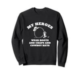 My Heroes Wear Boots, Chaps and Cowboy Hats Western Sweatshirt