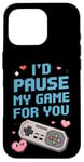 Coque pour iPhone 16 Pro I'd Pause My Game for You – Citation d'amour des joueurs