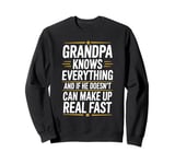 Grandpa Knows Everything He Can Make Up Something Real Fast Sweatshirt