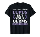 You Can't Catch Lupus But Your Germs Could Kill Me Lupus T-Shirt