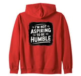 I’m Not Aspiring To Be Humble Quote Says Tee Zip Hoodie