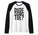 Dude Where's My Toe -. Raglan Baseball Tee