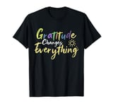 Gratitude Changes Everything Quote Positive Thankful Message T-Shirt