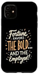 iPhone 11 Funny Luck Fortune Favors the Bold and The Employed HR Love Case