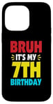 iPhone 14 Pro Max Bruh It's My 7th Birthday Gifts For 7 Year Old Birthday Kids Case