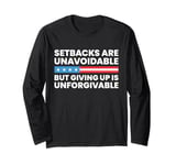 Setbacks Are Unavoidable But Giving Up Is Unforgivable Long Sleeve T-Shirt