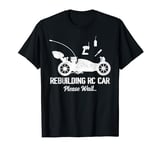 Rebuilding RC Car Please Wait... Remote Control Model Car T-Shirt