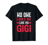 Grandma Grandkids Gift No One Loves Me Like My Gigi T-Shirt